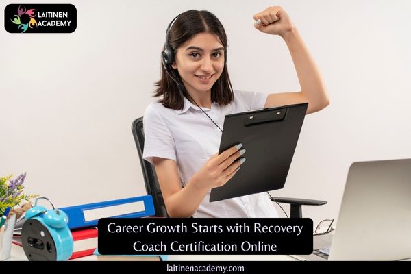 Career Growth Starts with Recovery Coach Certification Online